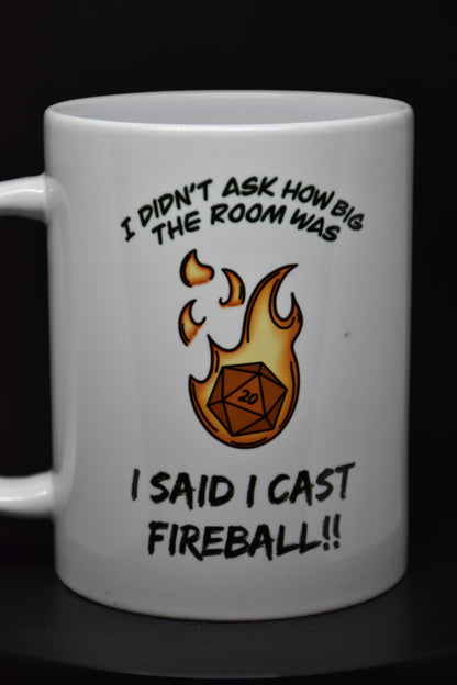 I didn't ask how big the room was, I SAID I CAST FIREBALL - Mugs