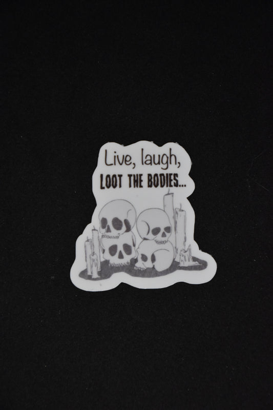 Live, Laugh, Loot the Bodies - TTRPG Sticker