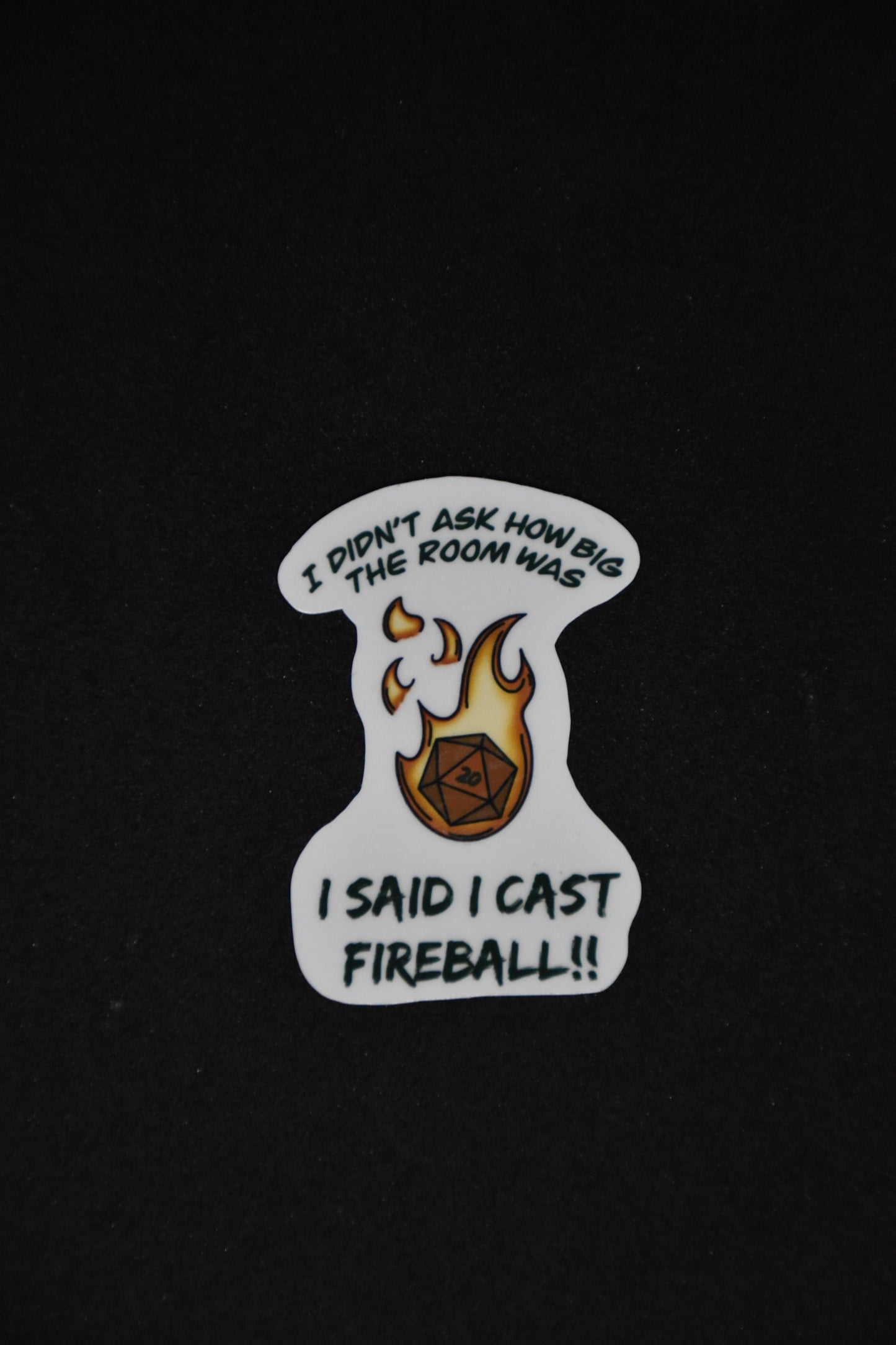 I didn't ask how big the room was, I SAID I CAST FIREBALL - TTRPG Sticker