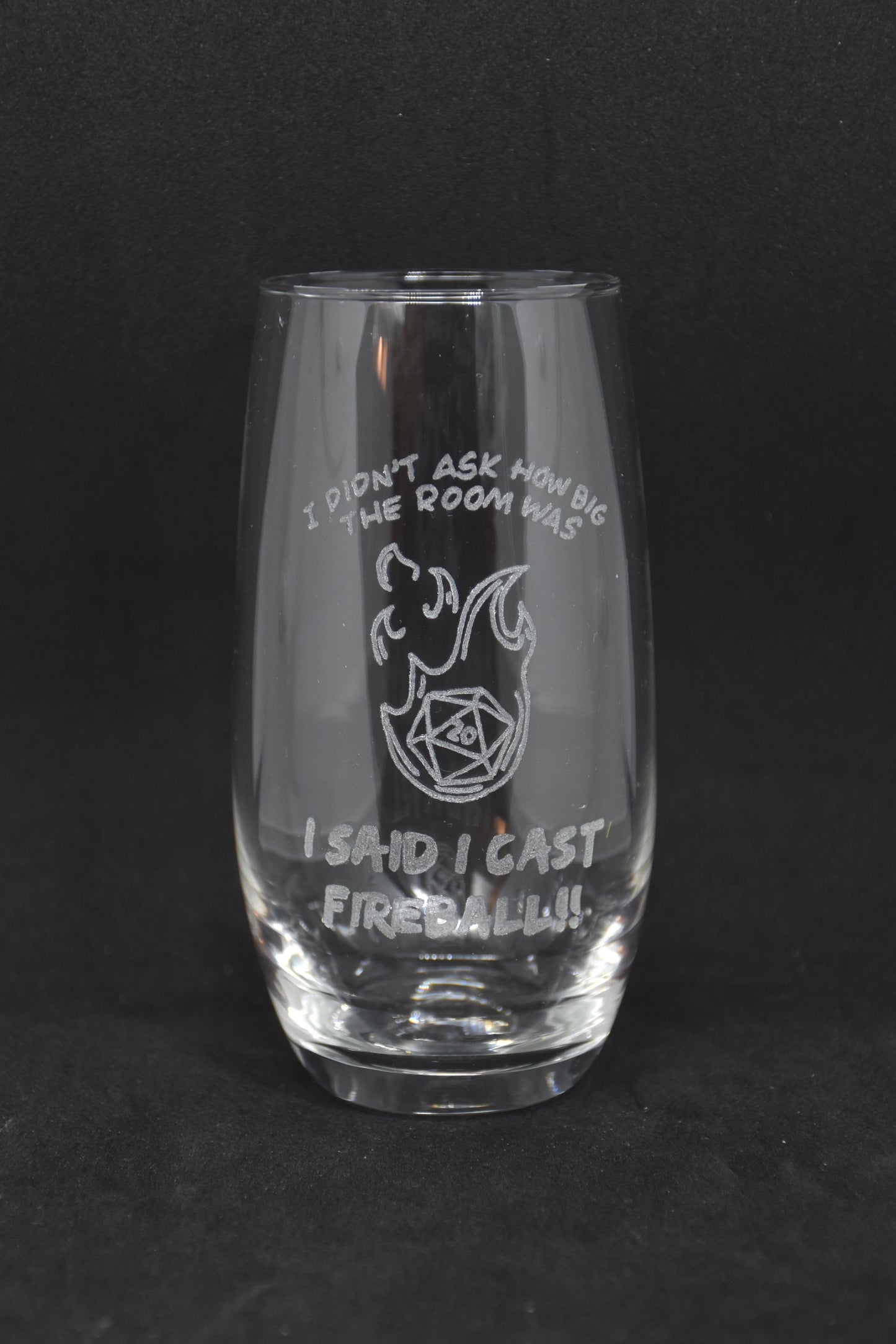 I didn't ask how big the room was, I SAID I CAST FIREBALL - TTRPG Engraved Glasses