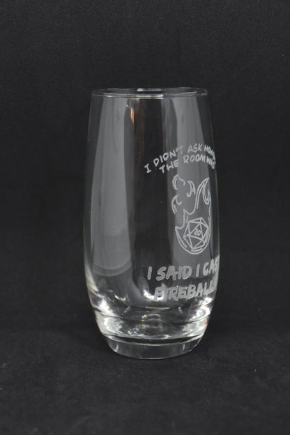 I didn't ask how big the room was, I SAID I CAST FIREBALL - TTRPG Engraved Glasses