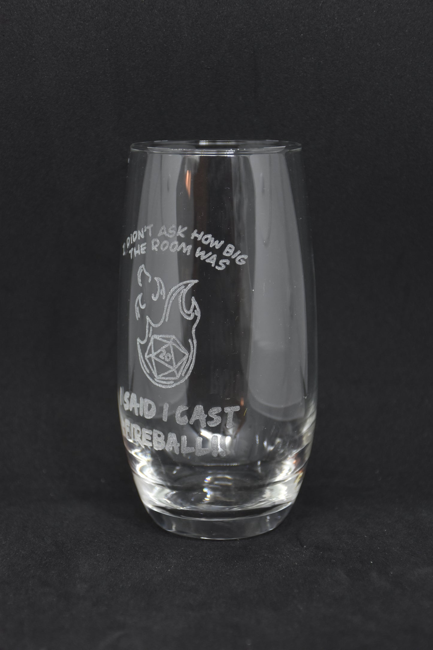 I didn't ask how big the room was, I SAID I CAST FIREBALL - TTRPG Engraved Glasses