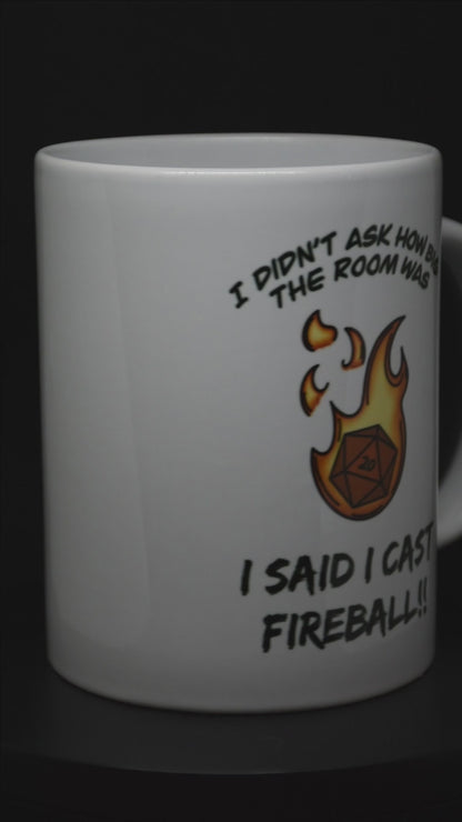 I didn't ask how big the room was, I SAID I CAST FIREBALL - Mugs